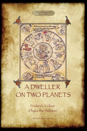 A Dweller on Two Planets: 2017 by Frederick S. Oliver 9781908388582