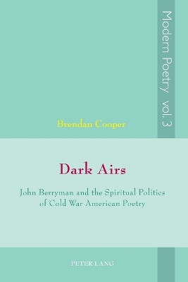 Dark Airs: John Berryman and the Spiritual Politics of Cold War American Poetry by Brendan Cooper 9783039118618