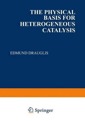 The Physical Basis for Heterogeneous Catalysis by Edmund Drauglis 9781461587613