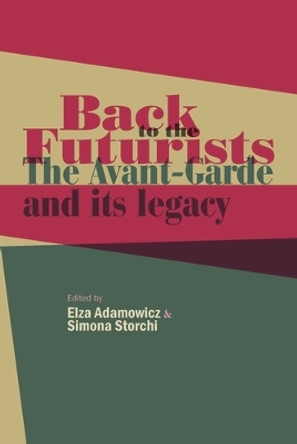 Back to the Futurists: The Avant-Garde and its Legacy by Elza Adamowicz 9781526116871