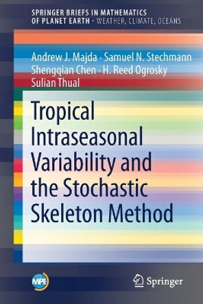 Tropical Intraseasonal Variability and the Stochastic Skeleton Method by Andrew J. Majda 9783030222468