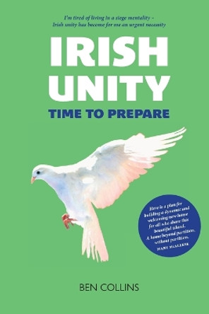Irish Unity: Time to Prepare by Ben Collins 9781804250617
