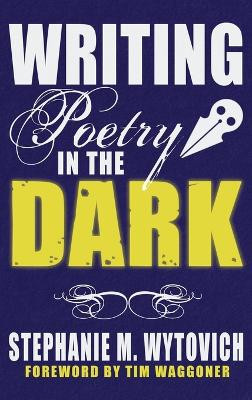 Writing Poetry in the Dark by Stephanie M Wytovich 9781947879430