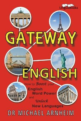 Gateway English: How to Boost your English Word Power and Unlock New Languages by Dr Michael Arnheim 9781911369097