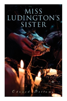 Miss Ludington's Sister: A Romance of Immortality by Edward Bellamy 9788027330942