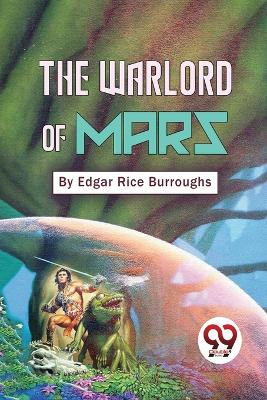 The Warlord Of Mars by Edgar Rice Burroughs 9789357482639