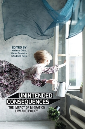 Unintended Consequences: The impact of migration law and policy by Marianne Dickie 9781925022445