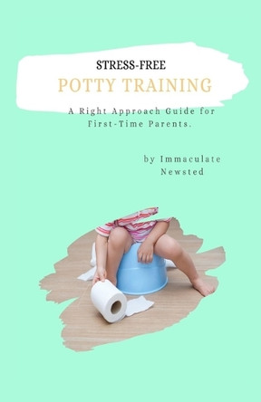 Stress-Free Potty Training: A Right Approach Guide to First-Time Parents by Dr Alice Koech 9781954682559