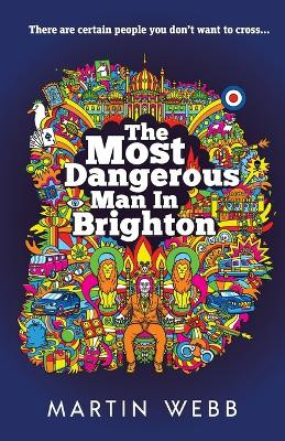 The Most Dangerous Man in Brighton by Martin Webb 9781805411536