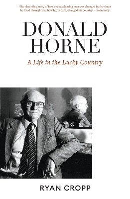 Donald Horne: A Life in the Lucky Country by Ryan Cropp 9781760641375