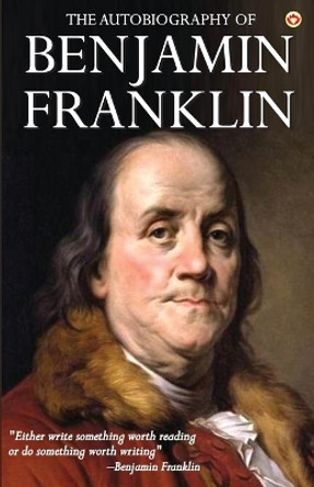 The Autobiography of Benjamin Franklin by Benjamin Franklin 9789354862021