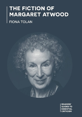 The Fiction of Margaret Atwood by Dr Fiona Tolan 9781350336773