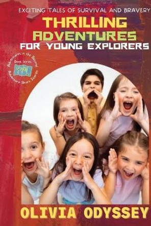 Thrilling Adventures for Young Explorers: Exciting Tales of Survival and Bravery by Olivia Odyssey 9784923684325