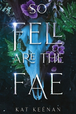 So Fell Are the Fae: A Romantic Fae Fantasy by Kat Keenan 9781738089314