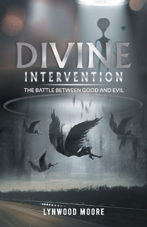 Divine Intervention: The Battle Between Good And Evil by Lynwood Moore 9781962868037