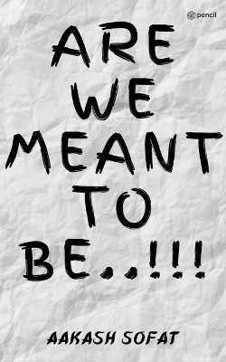 Are We Meant to Be..!!! by Aakash Sofat 9789356103696