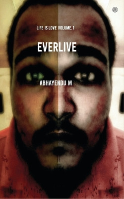 Everlive: Life is love Volume. 1 by M Abhayendu 9789354585746