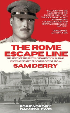 The Rome Escape Line: The Story of the British Organization in Rome Assisting Escaped Prisoners-of-War in 1943-44 by Sam Derry 9781738422401