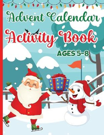 Advent Calendar Activity Book for Kids Ages 5-8: Activities for Countdown to Christmas for Children: Mazes Games, Spot the Differences Puzzles, Crossword, Word Searches by Estelle Designs 9781804006092