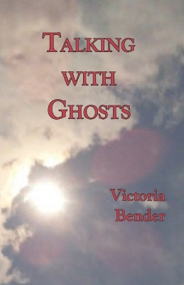 Talking with Ghosts by Victoria Bender 9781942016809