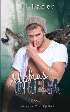 Alphas' Omega: An Urban Fantasy MMM Wolf Shifter MPreg Romance by Jt Fader 9781998008421