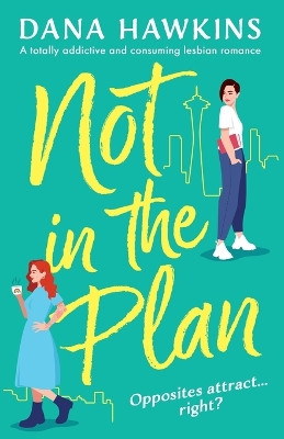Not in the Plan: A totally addictive and consuming lesbian romance by Dana Hawkins 9781805082064