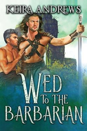 Wed to the Barbarian by Keira Andrews 9781998237135