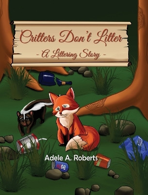 Critters Don't Litter: A Littering Story by Adele A Roberts 9781961507357