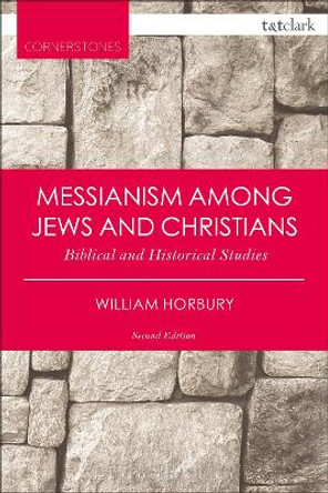 Messianism Among Jews and Christians: Biblical and Historical Studies by William Horbury