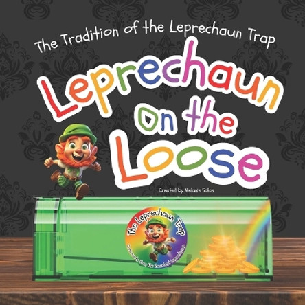 Leprechaun on the Loose: The Tradition of the Leprechaun Trap by Melanie Salas 9781954648951