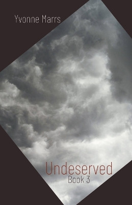 Undeserved - Book 3 by Yvonne Marrs 9798223610960