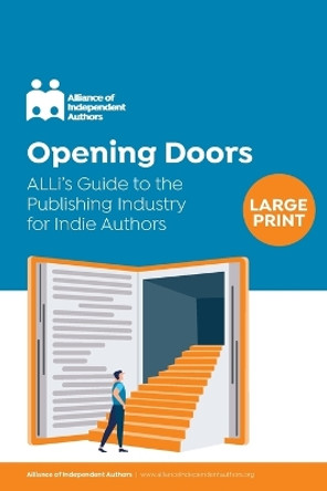 Opening Doors: ALLi's Guide to the Publishing Industry for Indie Authors by Alliance of Independent Authors 9781913349189