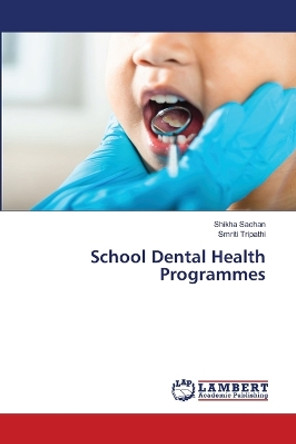 School Dental Health Programmes by Shikha Sachan 9786207464814