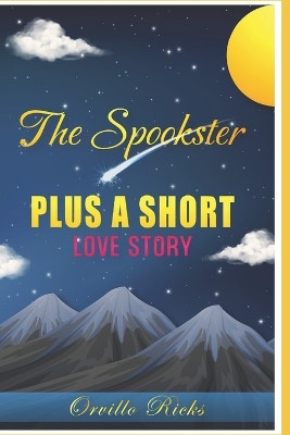 The Spookster: Plus A Short Love Story by Orvillo Ricks 9781959291558