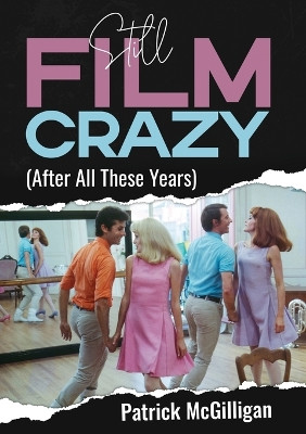 Still Film Crazy (After All These Years) by Patrick McGilligan 9781942782469