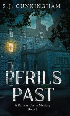 Perils Past: A Ramsay Castle Mystery--Book 1 by S J Cunningham 9781736813669