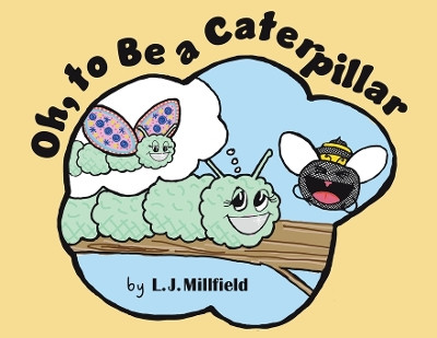 Oh, to Be a Caterpillar by L J Millfield 9781779418234