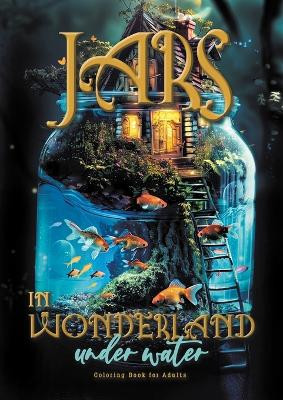 Jars in Wonderland under Water Coloring Book for Adults: surreal landscapes - fairy homes Coloring underwater fantasy coloring book under water A464P by Monsoon Publishing 9783758492037