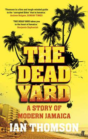 The Dead Yard: Tales of Modern Jamaica by Ian Thomson
