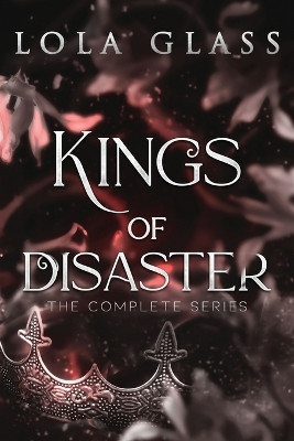 Kings of Disaster: The Complete Series by Lola Glass 9798869167255