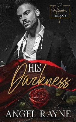 His Darkness: A Dark Mafia Romance by Angel Rayne 9781945499807