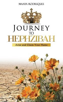 Journey to Hephzibah: Arise and Claim Your Name by Maaya Rodriques 9789769708198