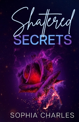 Shattered Secrets by Sophia Charles 9798990206618