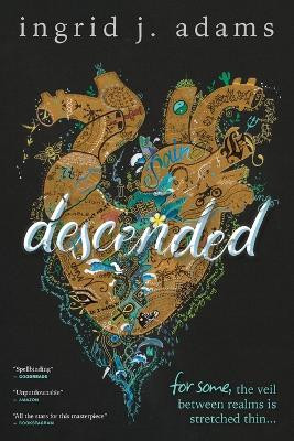 Descended: For some, the veil between realms is stretched thin... (Coming-of-Age Fantasy) by Ingrid J Adams 9781763503403