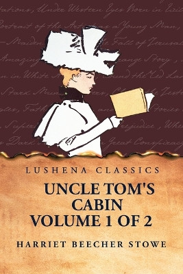 Uncle Tom's Cabin Volume 1 of 2 by Harriet Beecher Stowe 9798890967251