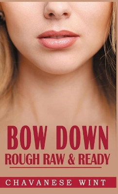 Bow Down: Rough Raw & Ready by Chavanese Wint 9781739340599