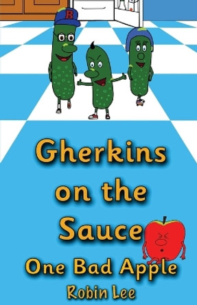 Gherkins on the Sauce: One Bad Apple by Robin Lee 9781738409631 Gherkins on the Sauce: One Bad Apple by Robin Lee 9781738409631