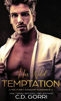 His Wild Temptation: A Wild Billionaire Romance by C D Gorri 9781960294609