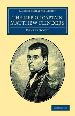 The Life of Captain Matthew Flinders, R.N. by Ernest Scott 9781108040617