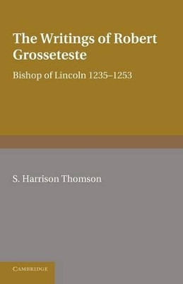 The Writings of Robert Grosseteste, Bishop of Lincoln 1235-1253 by S.Harrison Thomson 9781107668645
